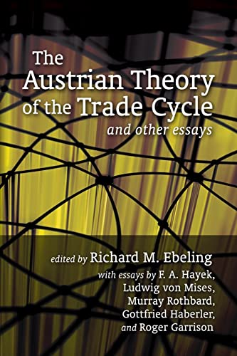The Austrian Theory of the Trade Cycle and Other Essays The Austrian Theory of the Trade Cycle and Other Essays