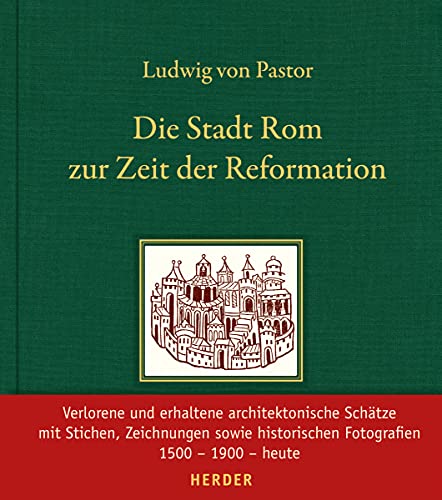 Die Stadt Rom zur Zeit der Reformation: Neu herausgegeben und eingeleitet von Martin Wallraff: Verlorene und erhaltene architektonische Schätze. 1500 - 1900 - heute