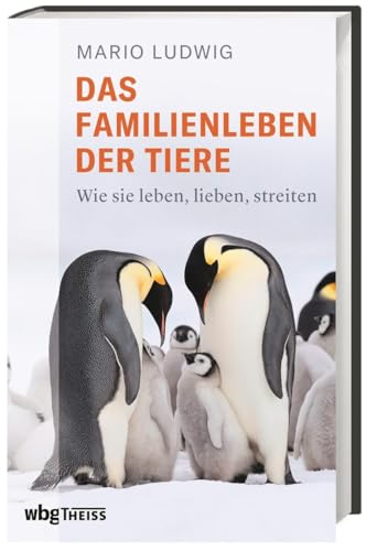Das Familienleben der Tiere: Wie sie leben, lieben, streiten Das Familienleben der Tiere: Wie sie leben, lieben, streiten