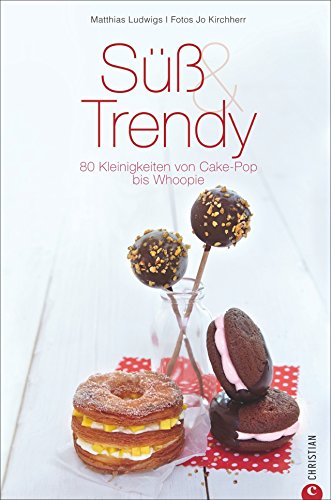 Süß & Trendy: 80 Kleinigkeiten von Cake-Pop bis Whoopie (Cook & Style)