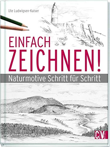 Einfach zeichnen!: Naturmotive Schritt für Schritt