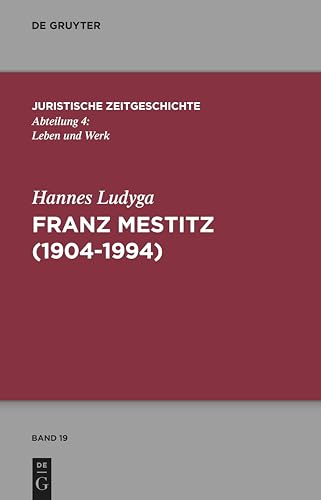 Franz Mestitz (1904–1994) (Juristische Zeitgeschichte / Abteilung 4, Band 19) von De Gruyter