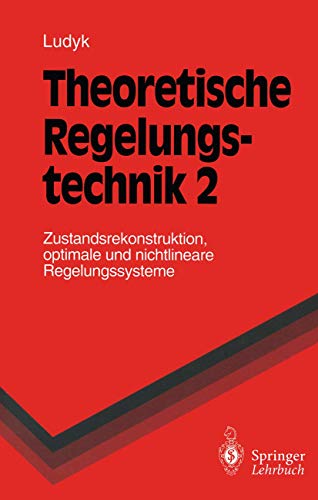 Theoretische Regelungstechnik, 2: Zustandsrekonstruktion, optimale und nichtlineare Regelungssysteme