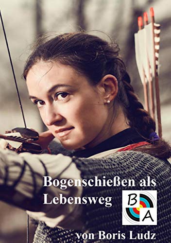 Bogenschießen als Lebensweg von Books on Demand GmbH