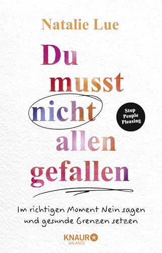 Du musst nicht allen gefallen: Im richtigen Moment Nein sagen und gesunde Grenzen setzen | Stop People Pleasing | Das 6-Schritte-Programm von Droemer Knaur*