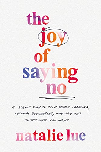 The Joy of Saying No: A Simple Plan to Stop People Pleasing, Reclaim Boundaries, and Say Yes to the Life You Want The Joy of Saying No: A Simple Plan to Stop People Pleasing, Reclaim Boundaries, and Say Yes to the Life You Want von Harper Horizon