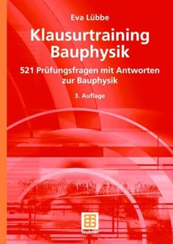 Klausurtraining Bauphysik: 521 Prüfungsfragen mit Antworten zur Bauphysik