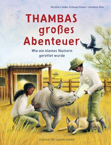 Thambas großes Abenteuer: Wie ein kleines Nashorn gerettet wurde | Sachbuch von der Gründerin »Rettet das Nashorn« in Südafrika Thambas großes Abenteuer: Wie ein kleines Nashorn gerettet wurde | Sachbuch von der Gründerin »Rettet das Nashorn« in Südafrika