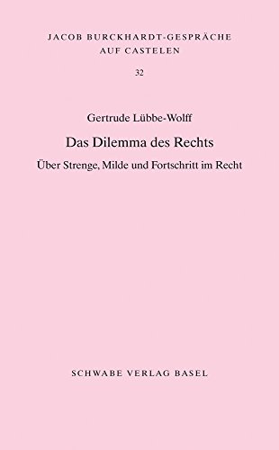Das Dilemma des Rechts: Über Strenge, Milde und Fortschritt im Recht (Jacob Burckhardt-Gespräche auf Castelen, Band 32)