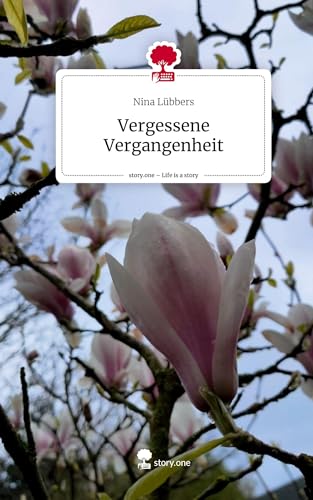 Vergessene Vergangenheit. Life is a Story - story.one: DE von story.one publishing