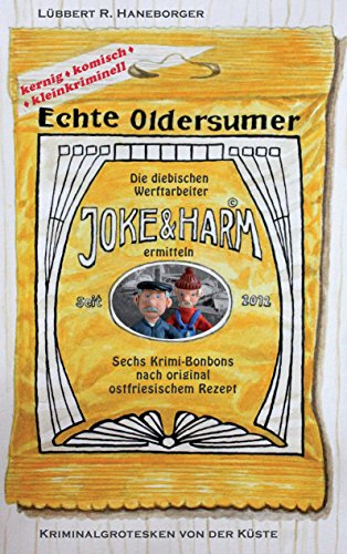 Echte Oldersumer. Die diebischen Werftarbeiter Joke & Harm ermitteln: Sechs Kriminalgrotesken aus Ostfriesland von Books on Demand