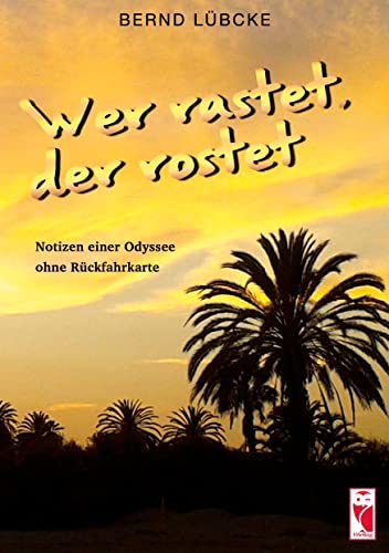 Wer rastet, der rostet: Notizen einer Odyssee ohne Rückfahrkarte (Frieling - Erinnerungen)