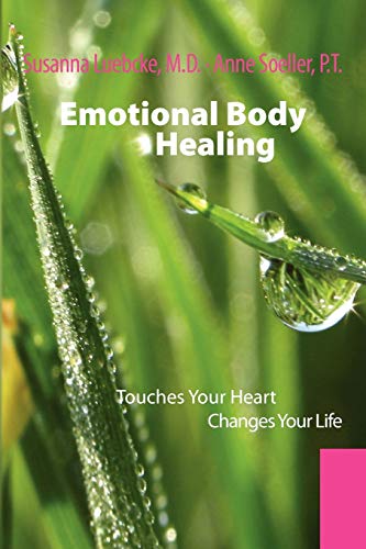 Emotional Body Healing: Touches Your heart Changes Your Life von Xlibris