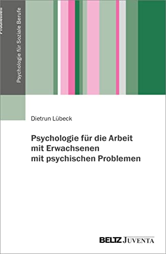 Psychologie für die Arbeit mit Erwachsenen mit psychischen Problemen (Psychologie für Soziale Berufe) von Juventa Verlag GmbH