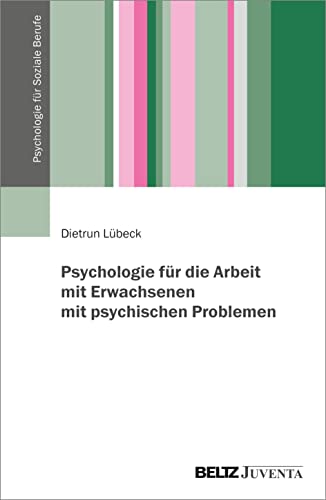 Psychologie für die Arbeit mit Erwachsenen mit psychischen Problemen (Psychologie für Soziale Berufe) von Juventa Verlag GmbH