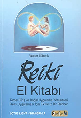 Reiki El Kitabi: Temel Giris ve Dogal Uygulama Yöntemleri Reiki Uygulamasi Icin Eksiksiz Bir Rehber