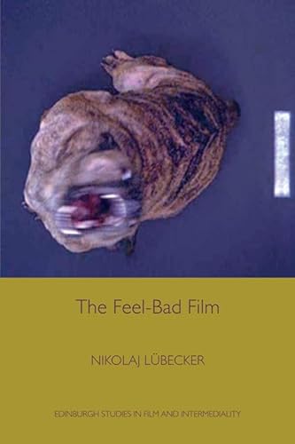 Lubecker, N: Feel-Bad Film (Edinburgh Studies in Film and Intermediality) von Edinburgh University Press
