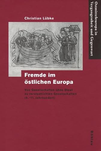 Fremde im östlichen Europa: Von Gesellschaften ohne Staat zu verstaatlichten Gesellschaften (9.-11. Jahrhundert) (Ostmitteleuropa in Vergangenheit und Gegenwart, Band 23)