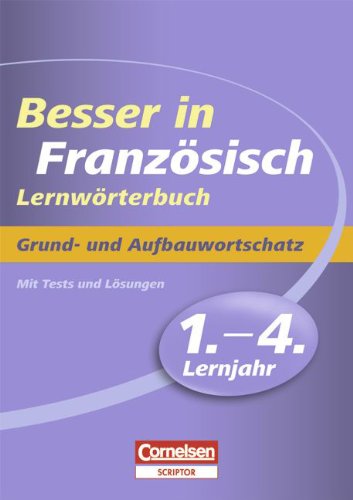 Besser in der Sekundarstufe I - Französisch - Lernwörterbuch: 1.-4. Lernjahr - Grund- und Aufbauwortschatz: Lernwörterbuch mit Tests und Lösungen von Cornelsen Verlag Scriptor