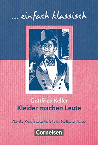 Einfach klassisch - Klassiker für ungeübte Leser/-innen: Kleider machen Leute - Empfohlen für das 7./8. Schuljahr - Heft für Lernende