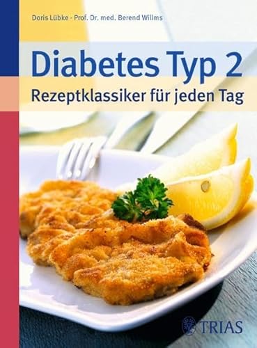 Diabetes Typ 2 - Rezeptklassiker für jeden Tag: 236 Rezepte, wie Sie sie kennen und lieben
