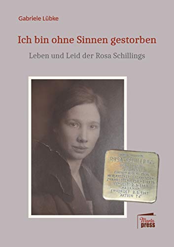 Ich bin ohne Sinnen gestorben: Leben und Leid der Rosa Schillings (Substanz)