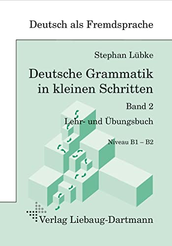 Deutsche Grammatik in kleinen Schritten 2: Lehr- und Übungsbuch der grammatischen Grundlagen Deutsche Grammatik in kleinen Schritten 2: Lehr- und Übungsbuch der grammatischen Grundlagen