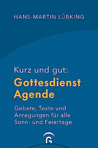 Kurz und gut: Gottesdienst-Agende: Gebete, Texte und Anregungen für alle Sonn- und Feiertage - Hochwertige Ausstattung mit Leseband und Einstecktasche von Gütersloher Verlagshaus