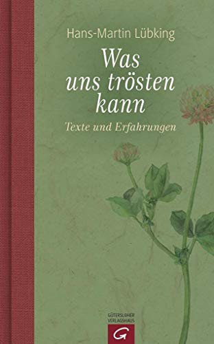 Was uns trösten kann: Texte und Erfahrungen