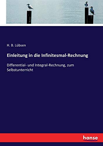 Einleitung in die Infinitesmal-Rechnung: Differential- und Integral-Rechnung, zum Selbstunterricht von Hansebooks