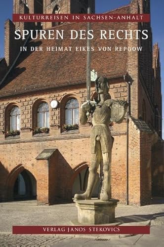 Spuren des Rechts: In der Heimat Eikes von Repgow (Kulturreisen in Sachsen-Anhalt)