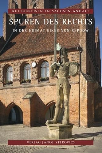 Spuren des Rechts: In der Heimat Eikes von Repgow (Kulturreisen in Sachsen-Anhalt) von Stekovics, J