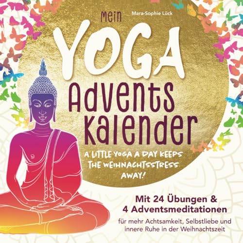 Mein Yoga-Adventskalender mit 24 Übungen und 4 Adventsmeditationen für mehr Achtsamkeit, Selbstliebe und innere Ruhe in der Weihnachtszeit – A little Yoga a Day keeps the Weihnachtsstress away Mein Yoga-Adventskalender mit 24 Übungen und 4 Adventsmeditationen für mehr Achtsamkeit, Selbstliebe und innere Ruhe in der Weihnachtszeit – A little Yoga a Day keeps the Weihnachtsstress away