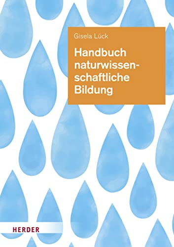 Handbuch naturwissenschaftliche Bildung: Theorie und Praxis für die Arbeit in Kindertageseinrichtungen von VERLAG HERDER GMBH