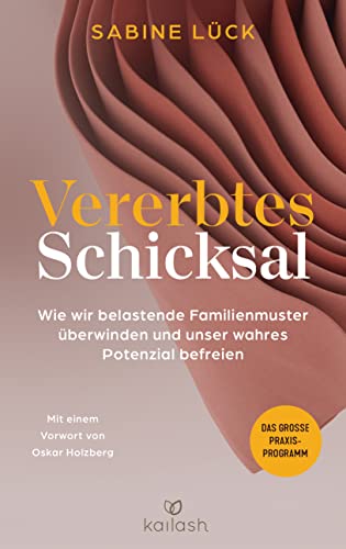 Vererbtes Schicksal: Wie wir belastende Familienmuster überwinden und unser wahres Potenzial befreien - Das große Praxisprogramm von Kailash