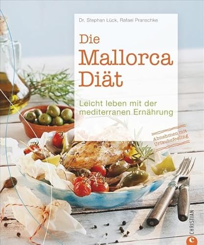 Die Mallorca-Diät: Leicht leben mit der mediterranen Ernährung