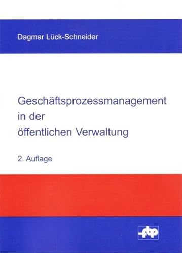 Geschäftsprozessmanagement in der öffentlichen Verwaltung: Eine Einführung (Schriftenreihe der Forschungsstelle für Betriebsführung und Personalmanagement e.V.)