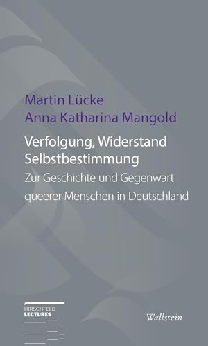 Verfolgung, Widerstand und Selbstbestimmung: Zur Geschichte und Gegenwart queerer Menschen in Deutschland (Hirschfeld-Lectures) von Wallstein