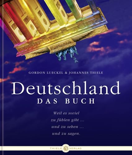 Deutschland. Das Buch: Erleben, was es bedeutet Deutschland. Das Buch: Erleben, was es bedeutet von Thiele & Brandstätter Verlag