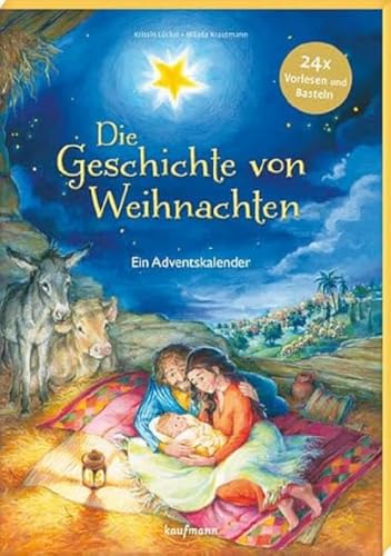 Die Geschichte von Weihnachten: Ein Adventskalender - 24 x Vorlesen und Basteln (Adventskalender mit Geschichten für Kinder: Ein Buch zum Vorlesen und Basteln) von Kaufmann