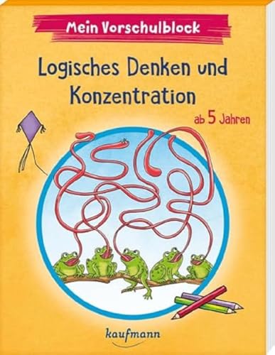 Mein Vorschulblock - Logisches Denken und Konzentration: ab 5 Jahren (Vorschule - Vorschulblock ab 5: Ein Übungs- und Rätselblock mit Übungen für Kinder in Kindergarten und Vorschule) von Kaufmann