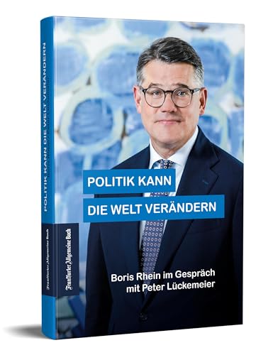 Politik kann die Welt verändern: Boris Rhein im Gespräch mit Peter Lückemeier von Frankfurter Allgemeine Buch