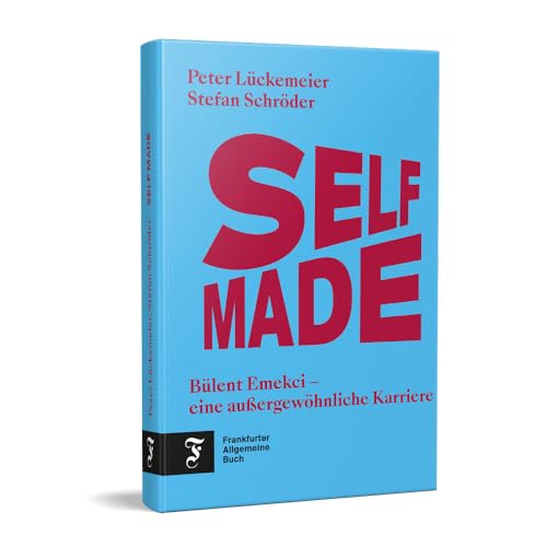 Selfmade: Bülent Emekci – eine außergewöhnliche Karriere Selfmade: Bülent Emekci – eine außergewöhnliche Karriere von Frankfurter Allgemeine Buch