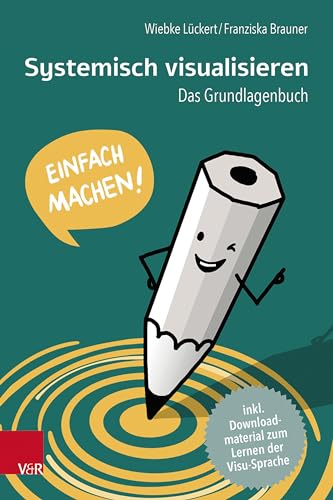 Systemisch visualisieren: Einfach machen!: Das Grundlagenbuch von Vandenhoeck & Ruprecht