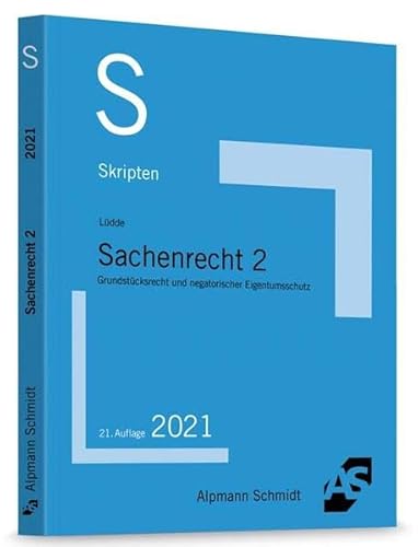 Skript Sachenrecht 2: Grundstücksrecht und negatorischer Eigentumsschutz (Skripten Zivilrecht)