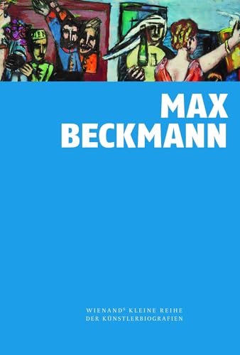 Max Beckmann (Wienands Kleine Reihe der Künstlerbiografien) von Wienand