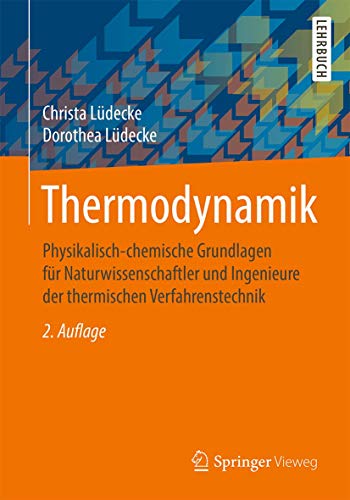 Thermodynamik: Physikalisch-chemische Grundlagen für Naturwissenschaftler und Ingenieure der thermischen Verfahrenstechnik von Springer Vieweg