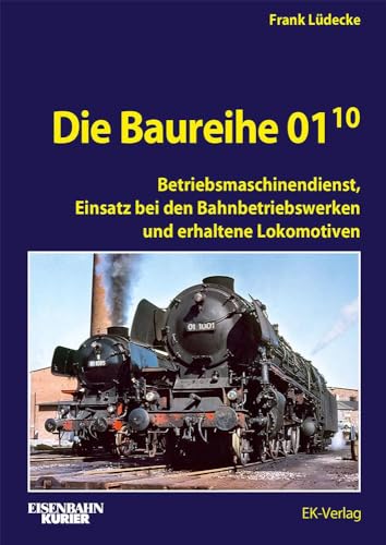 Die Baureihe 01.10: Betriebsmaschinendienst, Einsatz bei den Bahnbetriebswerken und erhaltene Lokomotiven (EK-Baureihenbibliothek)