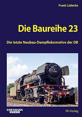 Die Baureihe 23: Die letzte Neubau-Dampflokomotive der DB (EK-Baureihenbibliothek)