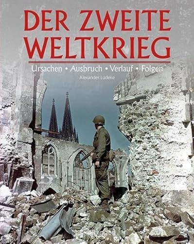 Der Zweite Weltkrieg: Ursachen • Ausbruch • Verlauf • Folgen